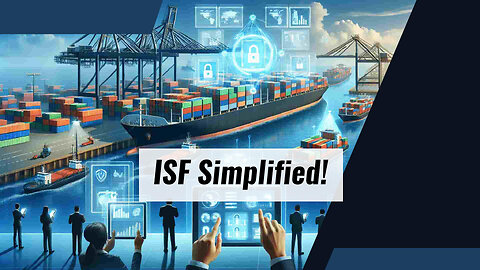 Streamline Your Imports: Simplifying the ISF Process for Small Businesses