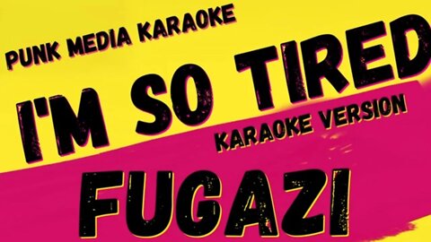 FUGAZI ✴ I'M SO TIRED ✴ KARAOKE INSTRUMENTAL ✴ PMK