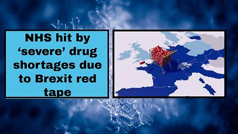 NHS hit by ‘severe’ drug shortages due to Brexit red tape