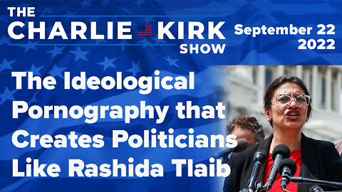 The Ideological Pornography that Creates Politicians Like Rashida Tlaib | LIVE 09.22.22