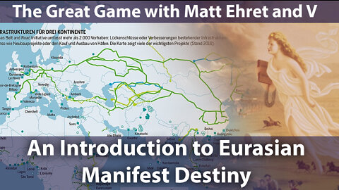 An Introduction to Eurasian Manifest Destiny (The Great Game with Matt Ehret and V)