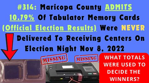 BREAKING NEWS! Maricopa County ADMITS 10.79% Of Tabulator Memory Cards (Official Election Results) Were NEVER Delivered To Receiving Centers On Election Night Nov 8, 2022. What Totals Were Used To Decide Winners If 48 Cards Were MISSING?