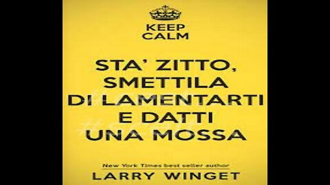 STA’ ZITTO, SMETTILA DI LAMENTARTI E DATTI UNA MOSSA -Larry Winget- Capitolo 3