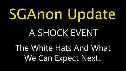 SG Anon Update - The White Hats And What We Can Expect Next..