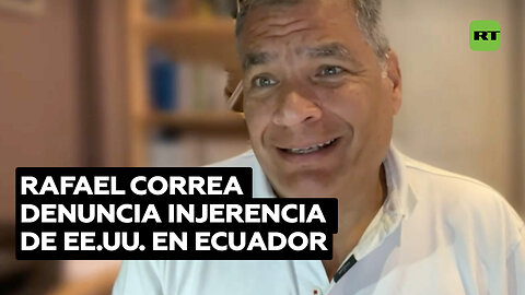 Rafael Correa comenta la injerencia de EE.UU. para desprestigiar a la izquierda en Ecuador