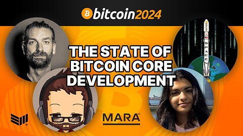 The State of Bitcoin Core Development w/ Aaron van Wirdum, Ishaana Misra, Ava Chow & Murch