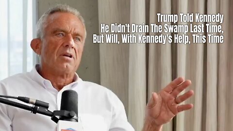 Trump Told Kennedy He Didn't Drain The Swamp Last Time, But Will, With Kennedy's Help, This Time