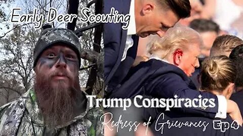 Early deer scouting, Trump Conspiracies Ep 4