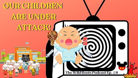 The War On Our Children - Episode 8 - The Wild Roots Podcast