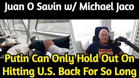 Juan O'Savin w- Navy SEAL Michael Jaco -Putin Can Only Hold Out On Hitting U.S. Back For So Long!