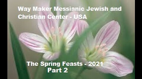 The Spring Feasts 2021 - Part 2