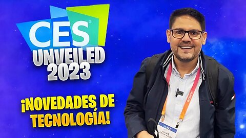 Novedades del CES 2023 Unveiled