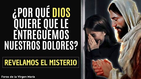 Por qué es tan Importante para Dios que le Entreguemos Nuestros Dolores