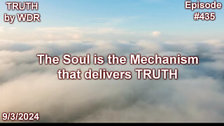 The Soul is the Mechanism that delivers TRUTH - TRUTH by WDR - Ep 435 preview