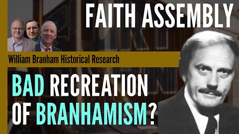 Faith Assembly 2024 Update Part 3 - Episode 182 William Branham Historical Research Podcast