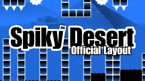 "Spiky Desert" Official Layout by Me | Geometry Dash 2.2