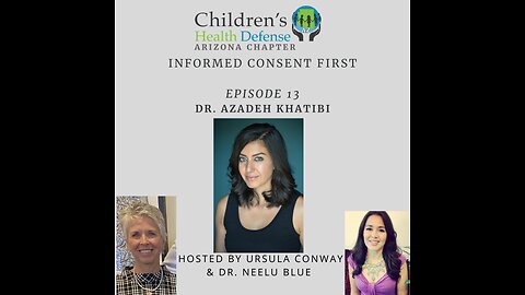 09/03/24 INFORMED CONSENT FIRST - Episode 13: Dr. Azadeh Khatibi