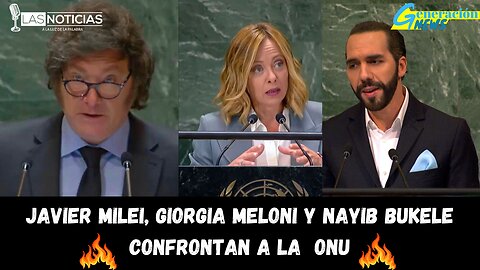 Javier Milei, Giorgia Meloni y Nayib Bukele confrontan a la ONU.