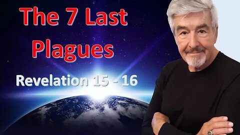 The 7 Last Plagues - Revelation 15-16