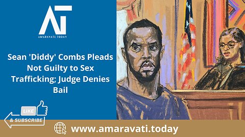 Sean 'Diddy' Combs Pleads Not Guilty to Sex Trafficking; Judge Denies Bail | Amaravati Today