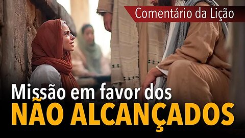 Comentário da Lição: Missão a favor dos não alcançados #2 | Michelson