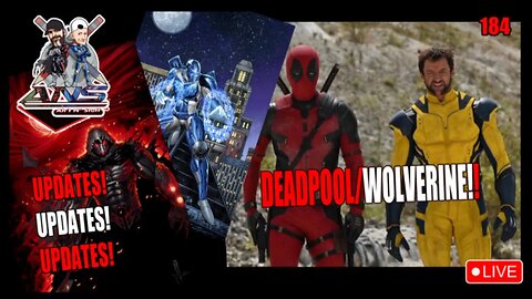 ANS 184: Updates! + Deadpool/Wolverine!