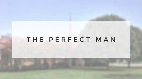 Sunday Sermon - The Perfect Man