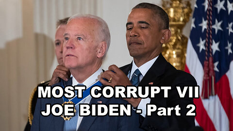 MOST CORRUPT VII: Joe Biden - Part 2