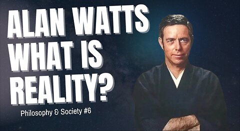 Alan Watts - What is reality