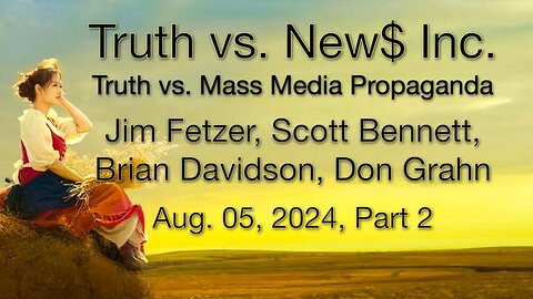 Truth vs. NEW$, Inc Part 2 (5 August 2024) with Don Grahn, Scott Bennett, and Brian Davidson