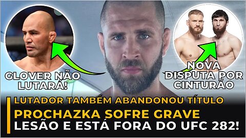 JIRI PROCHAZKA SOFRE LESÃO E ABANDONA LUTA DO UFC 282! GLOVER TAMBÉM ESTÁ FORA!