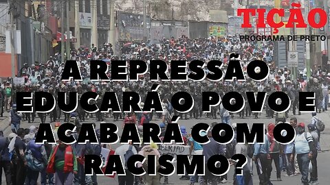 A repressão educará o povo e acabará com o racismo? - Tição, Programa de Preto nº 174 - 12/01/23