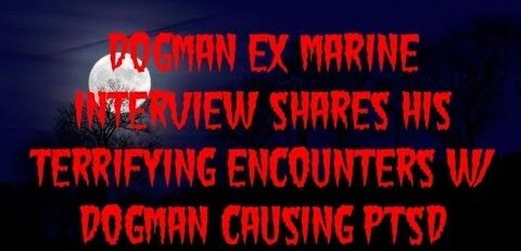 Ex Marine Shares His Terrifying Dogman Encounters