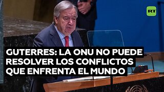 ONU reconoce que no puede resolver los conflictos y otros desafíos que enfrenta el mundo