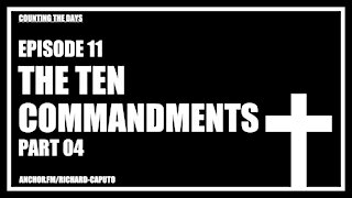 Episode 11 - The Ten Commandments - Part 04