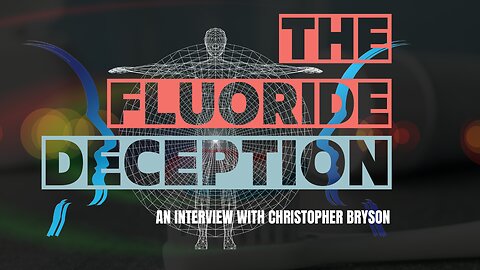 The Flouride Deception - An Interview With Christopher Bryson