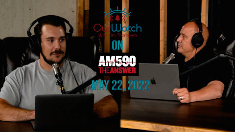 Our Watch on AM590 The Answer - May 22, 2022