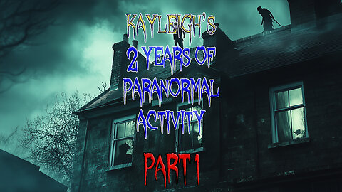 2+ Years of Paranormal Interactions with Kayleigh in 3 Parts - PART ONE