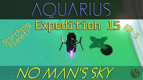 No Man's Sky AQUARIUS Exp-15 - EP5 Searching For A Scorched Planet