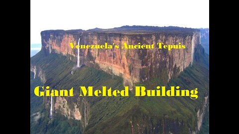 Venezuela's Ancient Tepuis are giant melted buildings