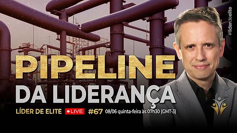 Pipeline Da Liderança - Líder De Elite LIVE #067