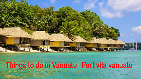 Things to do in Vanuatu Port vila vanuatu vlog