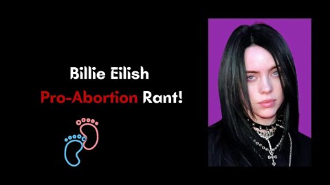 My 2¢: Billie Eilish Pro-Abortion Rant! (Re-Edited) 🥺💔