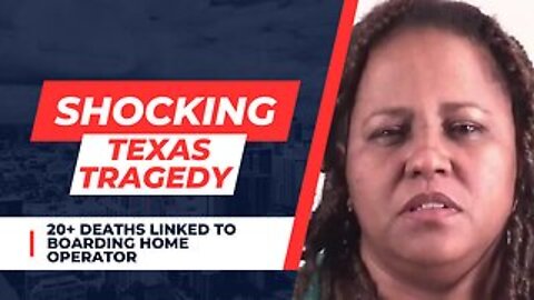 Shocking Texas Tragedy: 20+ Deaths Linked to Boarding Home Owner