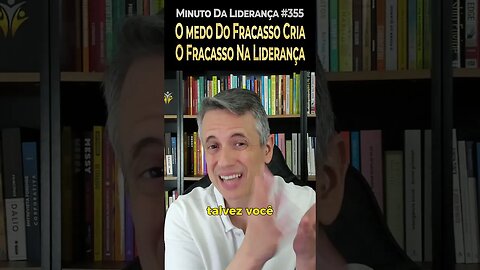 O Medo Do Fracasso Cria O Fracasso Na Liderança #minutodaliderança 355