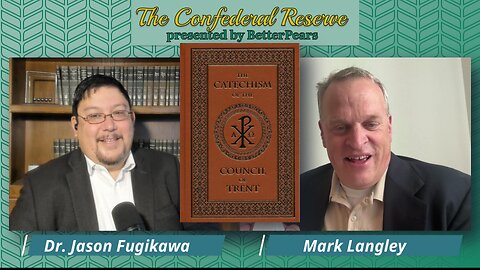 Ep. 13 The Confederal Reserve - The Catechism of the Council of Trent with Mark Langley