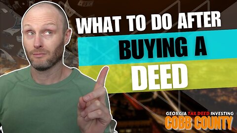 Cobb County | Georgia Tax Deed Investing | What to Do After Buying a Tax Deed?