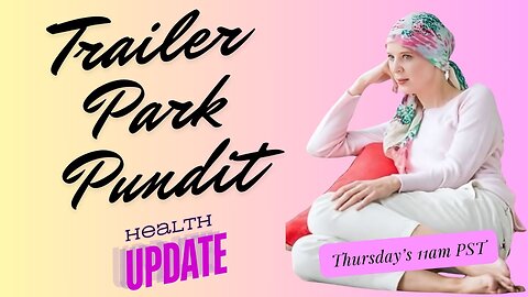 Trailer Park Pundit - Health Update - 02240913