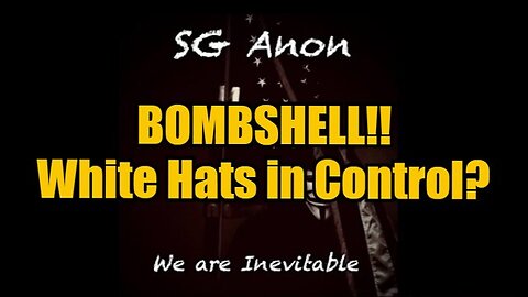 SGAnon BOMBSHELL!! White Hats in Control?