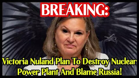 Victoria Nuland Plan To Destroy Nuclear Power Plant And Blame Russia 1/26/24..